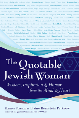 The Quotable Jewish Woman: Wisdom, Inspiration and Humor from the Mind and Heart - Partnow, Elaine Bernstein (Editor)