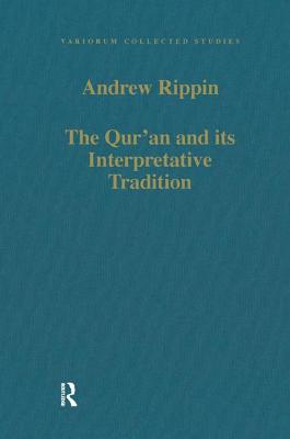 The Qur'an and Its Interpretative Tradition - Rippin, Andrew