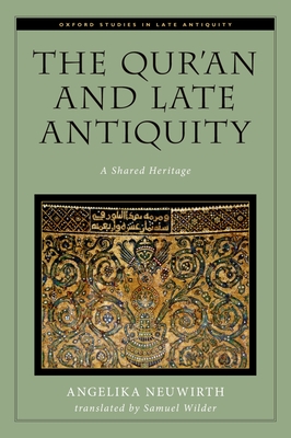 The Qur'an and Late Antiquity: A Shared Heritage - Neuwirth, Angelika
