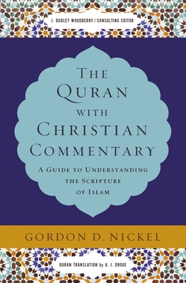 The Quran with Christian Commentary: A Guide to Understanding the Scripture of Islam - Nickel, Gordon D