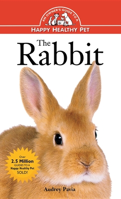 The Rabbit: An Owner's Guide to a Happy Healthy Pet - Pavia, Audrey