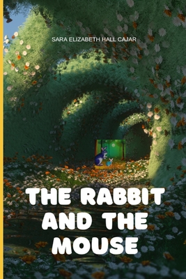 The rabbit and the mouse, stories for children - Hall Cajar, Sara Elizabeth