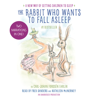 The Rabbit Who Wants to Fall Asleep: A New Way of Getting Children to Sleep - Ehrlin, Carl-Johan Forssn, and Sanders, Fred (Read by), and McInerney, Kathleen (Read by)