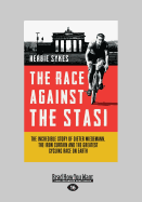 The Race Against the Stasi: The Incredible True Story of Dieter Wiedemann, the Iron Curtain and the Greatest Cycling Race on Earth