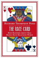 The Race Card: How Bluffing about Bias Makes Race Relations Worse