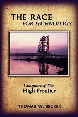 The Race for Technology: Conquering The High Frontier - Becker, Thomas W