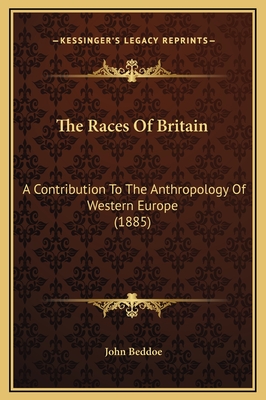 The Races of Britain: A Contribution to the Anthropology of Western Europe (1885) - Beddoe, John