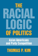 The Racial Logic of Politics: Asian Americans and Party Competition