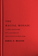 The Racial Mosaic: A Pre-History of Canadian Multiculturalism Volume 10