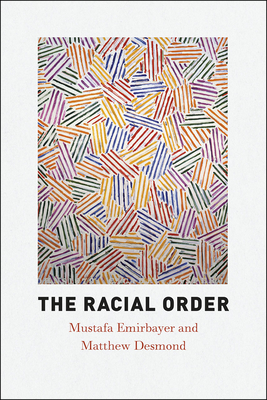The Racial Order - Emirbayer, Mustafa, and Desmond, Matthew