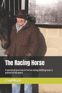 The Racing Horse: A personal journey in horse racing betting over a period of 56 years
