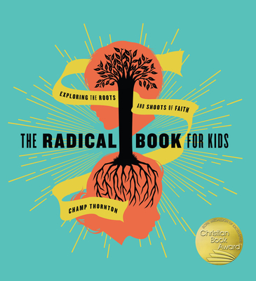 The Radical Book for Kids: Exploring the Roots and Shoots of Faith - Thornton, Champ