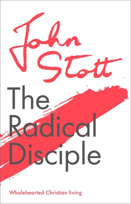 The Radical Disciple: Wholehearted Christian Living - Stott, John