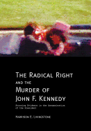 The Radical Right and the Murder of John F. Kennedy: Stunning Evidence in the Assassination of the President