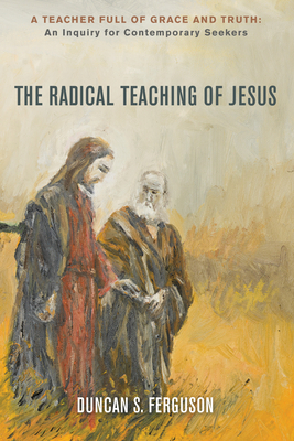 The Radical Teaching of Jesus - Ferguson, Duncan S