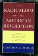 The Radicalism of the American Revolution - Wood, Gordon S