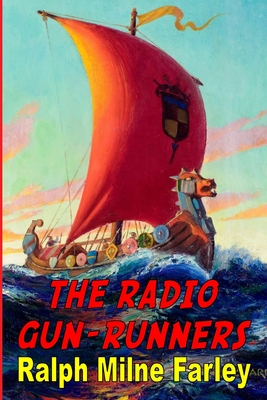 The Radio Gun-Runners - Farley, Ralph Milne