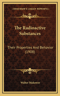The Radioactive Substances: Their Properties and Behavior (1908)