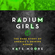 The Radium Girls Lib/E: The Dark Story of America's Shining Women