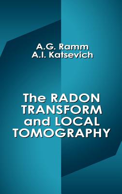 The Radon Transform and Local Tomography - Ramm, Alexander G, and Katsevich, Alex I