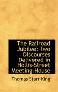 The Railroad Jubilee: Two Discourses Delivered in Hollis-Street Meeting-House