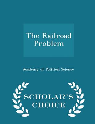 The Railroad Problem - Scholar's Choice Edition - Academy of Political Science (Creator)