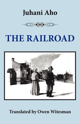 The Railroad - Aho, Juhani, and Witesman, Owen (Translated by)