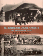 The Railroads of San Antonio and South Central Texas