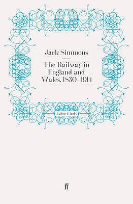 The Railway in England and Wales, 1830-1914 - Simmons, Jack, Professor