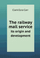 The Railway Mail Service Its Origin and Development