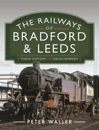 The Railways of Bradford and Leeds: Their History and Development