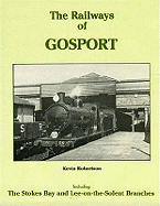 The Railways of Gosport: Including the Stokes Bay and Lee-on-the-Solent Branches - Robertson, Kevin