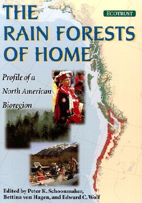 The Rain Forests of Home: Profile of a North American Bioregion - Schoonmaker, Peter (Editor), and Franklin, Jerry F (Foreword by), and Marchak, Patricia (Foreword by)