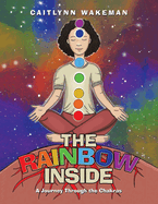 The Rainbow Inside: A Journey Through the Chakras