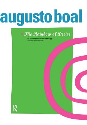 The Rainbow of Desire: The Boal Method of Theatre and Therapy - Boal, Augusto, and Jackson, Adrian (Translated by)
