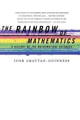 The Rainbow of Mathematics: A History of the Mathematical Sciences - Grattan-Guinness, Ivor, Professor