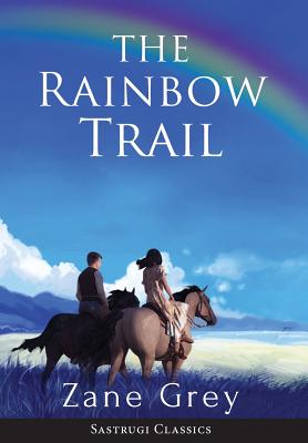 The Rainbow Trail (Annotated): A Romance - Grey, Zane