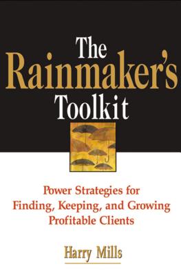 The Rainmaker's Toolkit: Power Strategies for Finding, Keeping, and Growing Profitable Clients - Mills, Harry