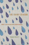 The Rainy Season: Three Lives in the New South Africa