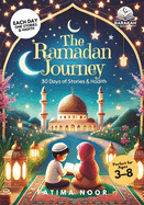 The Ramadan Journey: 30 Days of Stories & Hadith: Inspiring Stories for Muslim Children to Grow in Faith and Kindness