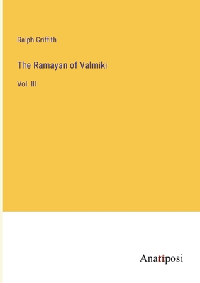 The Ramayan of Valmiki: Vol. III - Griffith, Ralph
