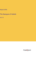 The Ramayan of Valmiki: Vol. III