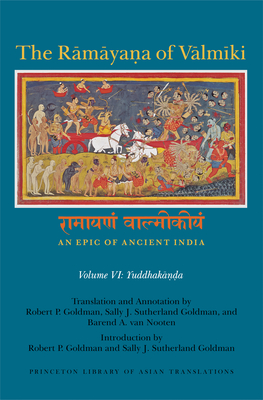 The Ramayana of Valmiki: An Epic of Ancient India, Volume VI: Yuddhakanda - Goldman, Robert P. (Introduction by), and Goldman, Sally J. Sutherland (Introduction by), and van Nooten, Barend A. (Edited...