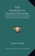 The Rambler In Worcestershire: Or Stray Notes On Churches And Congregations (1854)