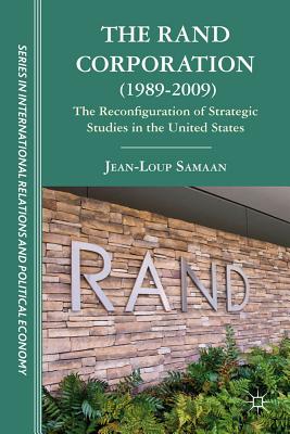 The Rand Corporation (1989-2009): The Reconfiguration of Strategic Studies in the United States - Samaan, J