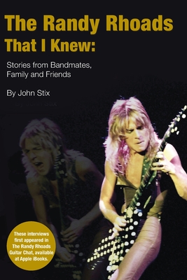 The Randy Rhoads That I Knew: Stories from Bandmates, Family and Friends - Stix, John