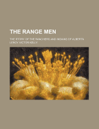 The Range Men: The Story of the Ranchers and Indians of Alberta