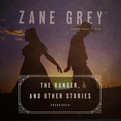 The Ranger, and Other Stories - Grey, Zane, and Slade, Robert G (Read by)