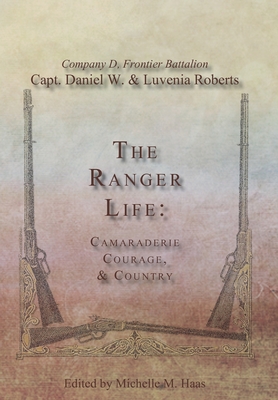 The Ranger Life: Camaraderie Courage, & Country - Roberts, Daniel Webster, and Roberts, Luvenia, and Haas, Michelle M (Editor)
