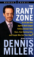 The Rant Zone: An All-Out Blitz Against Soul-Sucking Jobs, Twisted Child Stars, Holistic Loons, and People Who Eat Their Dogs - Miller, Dennis (Read by)